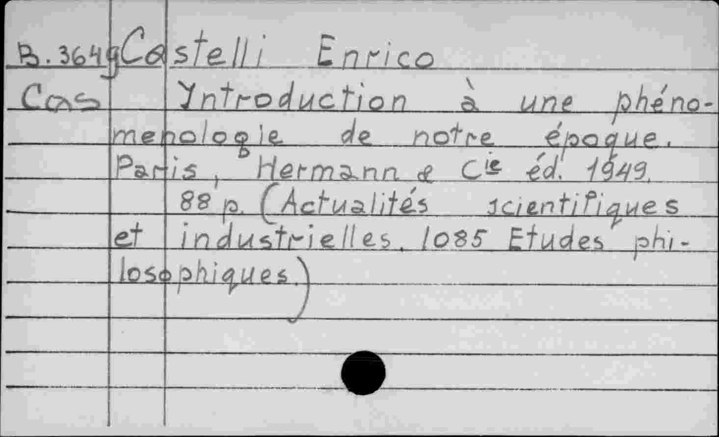 ﻿		stedli	Enrico	 J ntrc duction a unt pheno-
	mjq	■?o/c<g)e.	/notr-e. e'^aup.
	2^		Lie rm a, nn # C& -ed'		 && P' QAc1~ui2lIit&s 3cie.nti	s
		i n	e II es . loss Etudes pA/-
	_k>Si	Lp.hj e $ 	
		
		